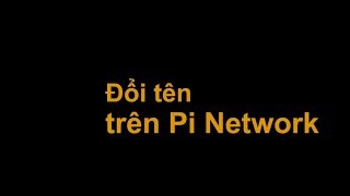 Đổi tên trên Pi Network.