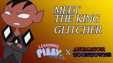Pibby X Animator ToonTowns Fan Games and Series: Meet The King Glitcher (Learning With Pibby)