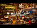 Relaxing Jazz Instrumental Music☕Cozy Coffee Shop & Warm Jazz Music to Work,Study | Background Music