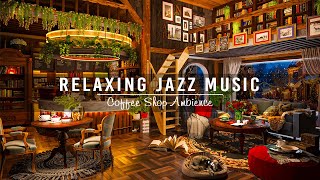 Relaxing Jazz Instrumental Music☕Cozy Coffee Shop \& Warm Jazz Music to Work,Study | Background Music