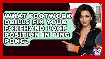 What Footwork Drills Fix Your Forehand Loop Position In Ping Pong? - Ping Pong Prodigy