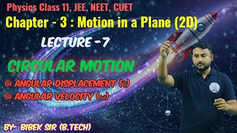 Class 11 Physics JEE, NEET, CUET | Ch-3 Motion in a Plane | Lecture -7 ( Circular Motion-2)