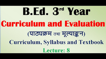 Curriculum and Evaluation / Unit -1 Concept of Curriculum /B.Ed. 3rd Year /   Lecture - 8