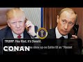 EXCLUSIVE Leaked Audio Between Trump & Putin  - CONAN on TBS