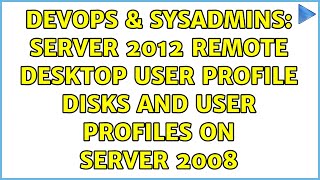 DevOps & SysAdmins: Server 2012 Remote Desktop User Profile Disks and User Profiles on Server 2008