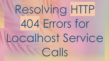 Resolving HTTP 404 Errors for Localhost Service Calls