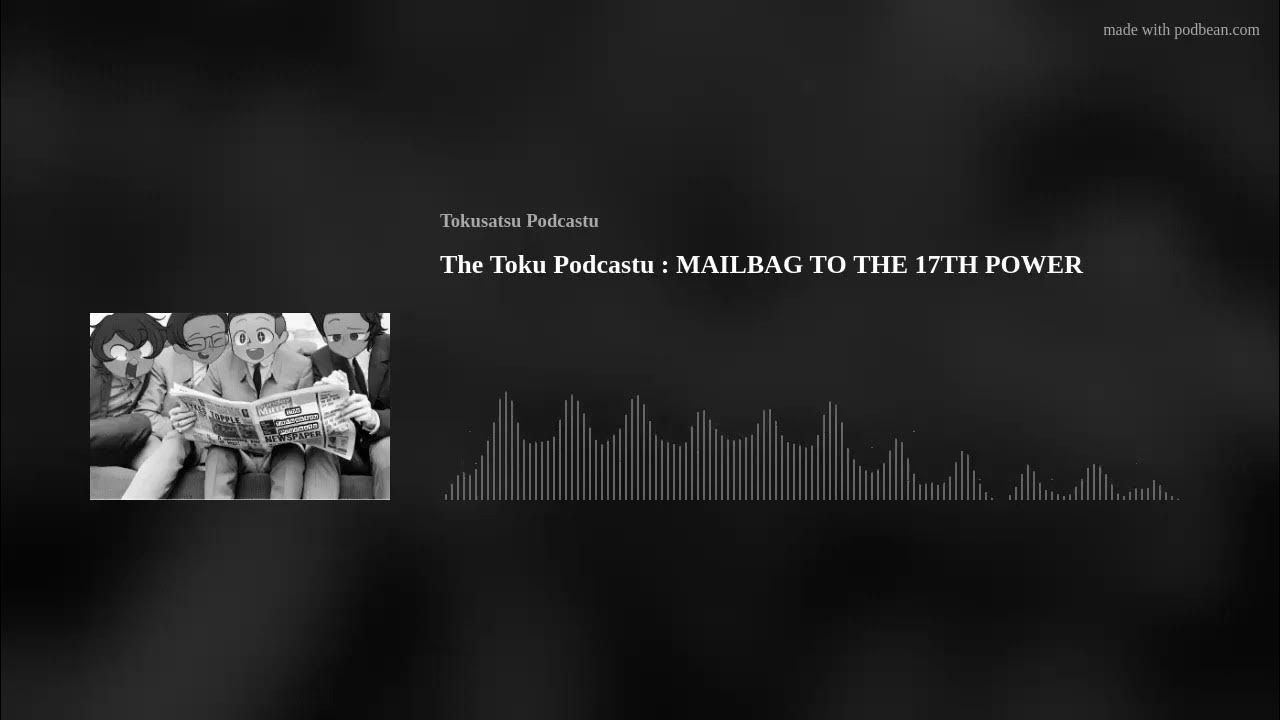 the-toku-podcastu-mailbag-to-the-17th-power-youtube
