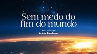 CULTO AO VIVO | Sem medo do Fim do Mundo | Anésio Rodrigues