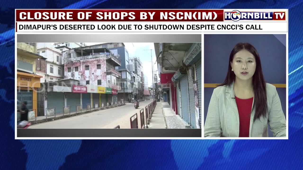 CLOSURE OF SHOPS BY NSCN(IM): DIMAPUR'S DESERTED LOOK DUE TO SHUTDOWN DESPITE CNCCI'S CALL