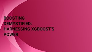 Boosting Demystified Harnessing XGBoost's Power