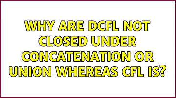 Why are DCFL not closed under concatenation or Union whereas CFL is? (3 Solutions!!)