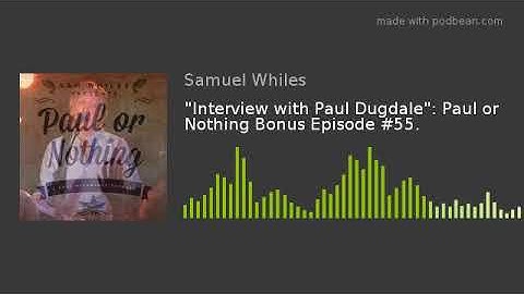 "Interview with Paul Dugdale": Paul or Nothing Bonus Episode #55.