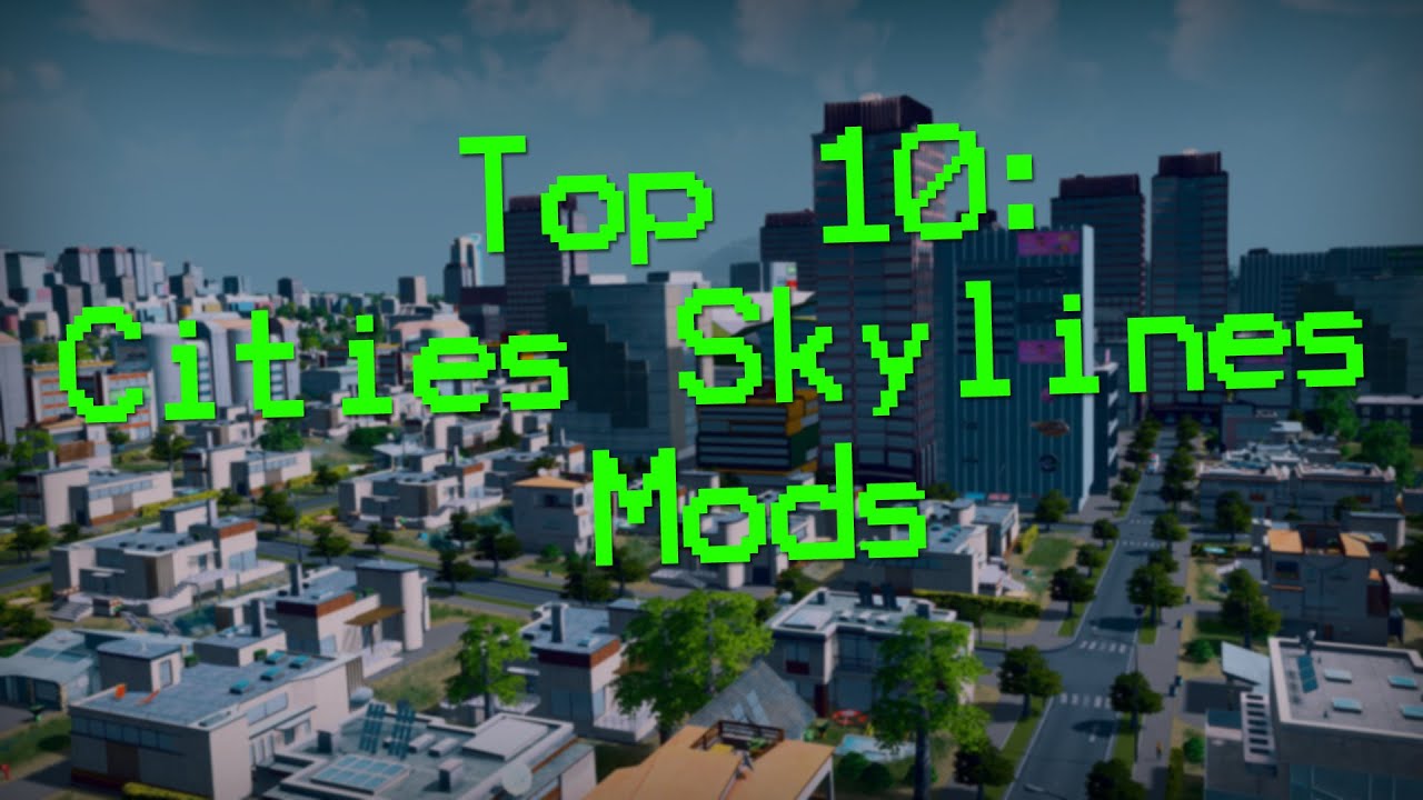 Top 10 mods for Cities: Skylines on PC