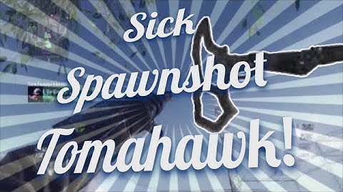 Sick Spawnshot Tomahawk!
