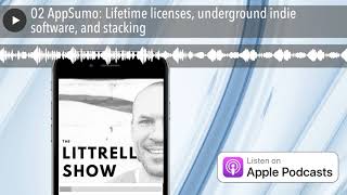 02 AppSumo: Lifetime licenses, underground indie software, and stacking