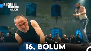 Bu Şehir Arkandan Gelecek 16. Bölüm