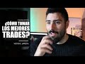 5 PASOS para empezar a tomar BUENOS TRADES