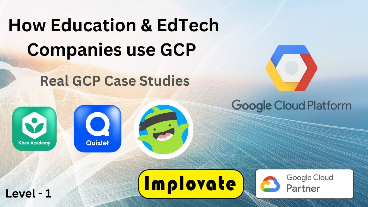 68 | Google Cloud Use Cases in Education & EdTech | Khan Academy, Quizlet & ClassDojo Case Studies