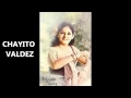 CHAYITO VALDEZ   "Hija Ingrata/Mala hija"