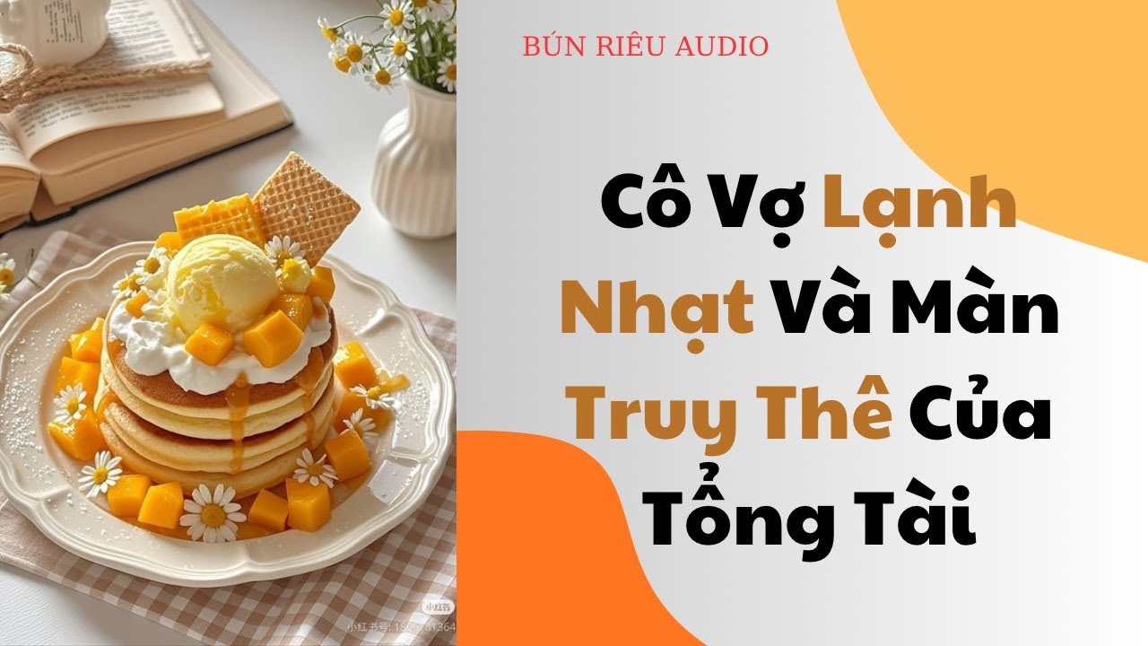 [Truyện Audio]Cô Vợ Lạnh Nhạt Đòi Ly Hôn Và Màn Truy Thê Của Vị Tổng Tài Mặt Lạnh|| Bún riêu Audio