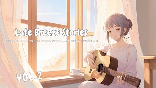 Chill Pop Acoustic Guitar Songs to Work, Study & Relax | Late Breeze Stories Vol.2 🍂