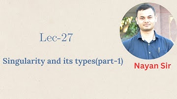 Lec-27 | Singularity and its types (part-1) | Complex Analysis | Nayan Sir | NJS Academy