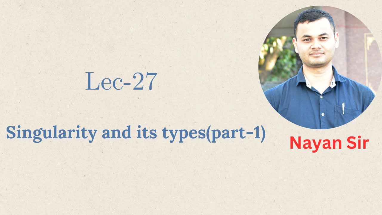 Lec-27 | Singularity and its types (part-1) | Complex Analysis | Nayan Sir | NJS Academy