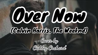 Over Now (Calvin Harris, The Weeknd) cover - Lyrics