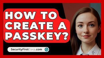 How To Create A Passkey? - SecurityFirstCorp.com