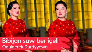 Ogulgerek Durdyyewa - Bibijan Suw Ber Icheli 2025