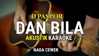 Dan bila - D'paspor ( karaoke akustik ) Nada Cewek