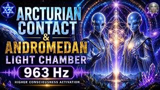 Arcturian Contact & Andromedan Light Chamber | 963 Hz Higher Consciousness Activation