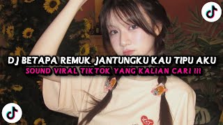 DJ BETAPA REMUK JANTUNGKU KAU TIPU AKU || SOUND VIRAL TIKTOK YANG KALIAN CARI