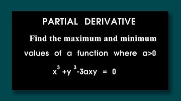Find  maximum and minimum values of a function x^3+y^3-3axy=0 a greater 0 Partial Differentiation