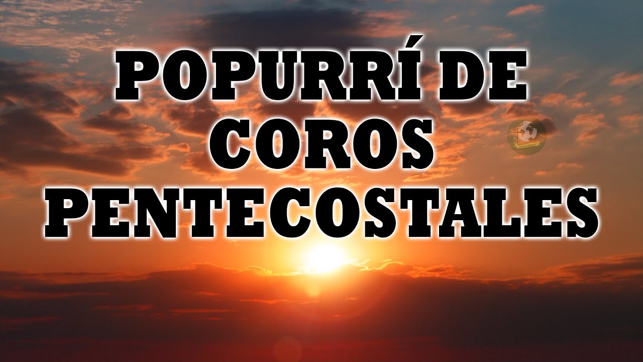 Popurri De Coros Pentecostales Alabanzas Pentecostales De Avivamiento 2022 Youtube