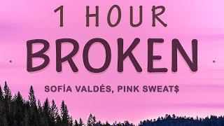 [ 1 HOUR ] Sofía Valdés, Pink Sweat - Broken Lyrics