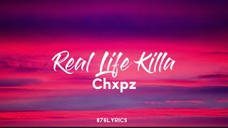 Chxpz - Real Life Killa [lyrics]