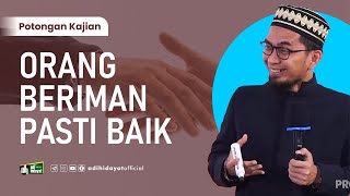 Orang Beriman Pasti Baik - Ustadz Adi Hidayat