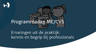 Programmadag ME/CVS – Ervaringen uit de praktijk: kennis en begrip bij professionals