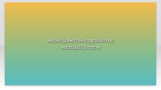 webkitSpeechRecognition on Android Chrome