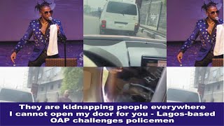 They are kidnapping people everywhere.I cannot open my door for you - Lagos-based OAP challenges men