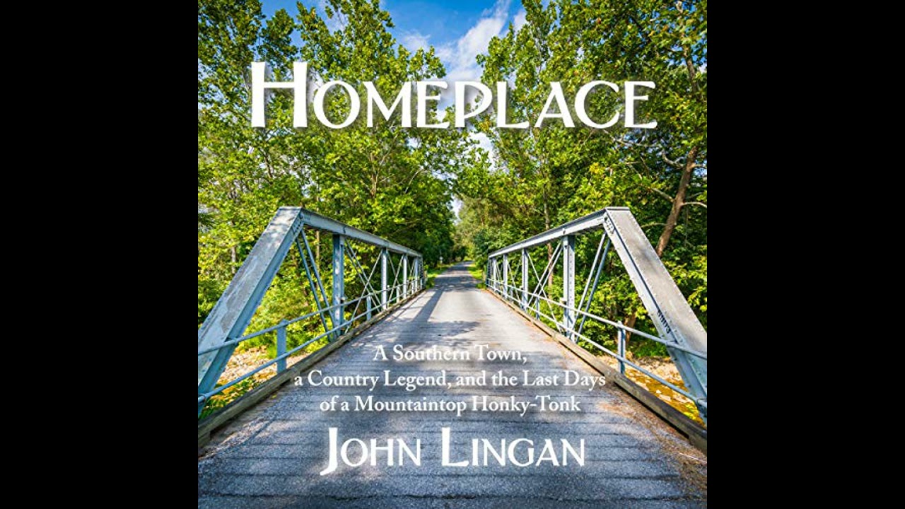Homeplace: A Southern Town, a Country Legend, and the Last Days of a Mountaintop Honky-Tonk