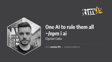 tim.js meetup 94: One AI to rule them all ~/ npm i ai, by Ciprian Caba