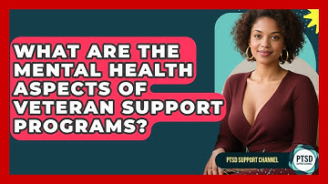 What Are The Mental Health Aspects Of Veteran Support Programs? - PTSD Support Channel