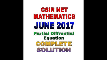 CSIR NET MATHEMATICS JUNE 2017 || COMPLETE SOLUTION || PARTIAL DIFFERENTIAL EQUATION ||SEC B|| SEC C