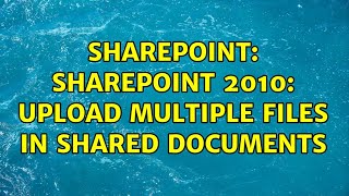 Sharepoint: Sharepoint 2010: Upload multiple files in Shared Documents