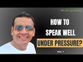 How to speak well under pressure  communication skills  dr vivek modi  part  1