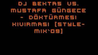 DJ BEKTAS vs. Mustafa Güngece - Döktürmesi Kivirmasi [style-mix`09] Resimi