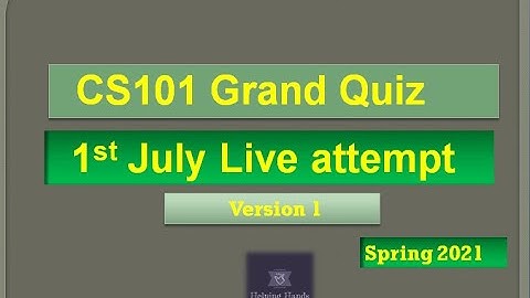 CS101 Grand quiz Live attempt Spring2021 By Helping Hands|version 1|