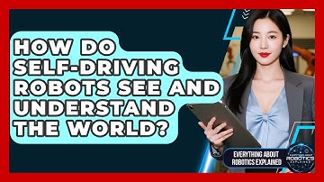 How Do Self-driving Robots See And Understand The World? - Everything About Robotics Explained